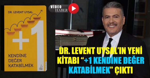 DR. LEVENT UYSAL’IN YENİ KİTABI “+1 KENDİNE DEĞER KATABİLMEK” ÇIKTI